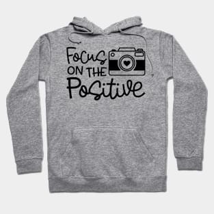 Focus On The Positive Camera Photography Funny Hoodie